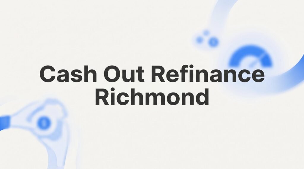 How to Do a Cash Out Refinance in Richmond, VA: Step-by-Step Guide