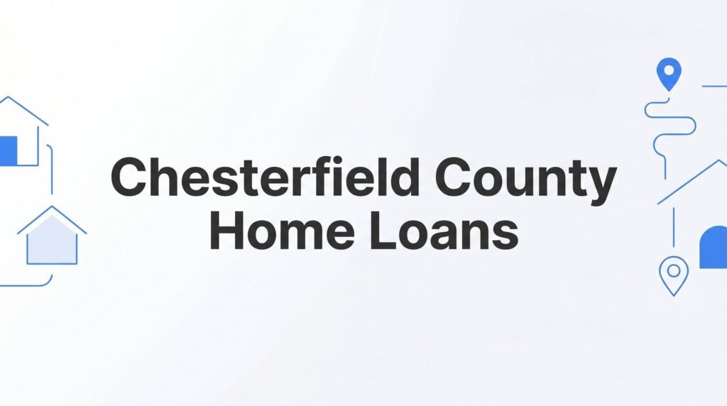 Chesterfield County Home Loans: A Complete Guide for Virginia Buyers and Homeowners